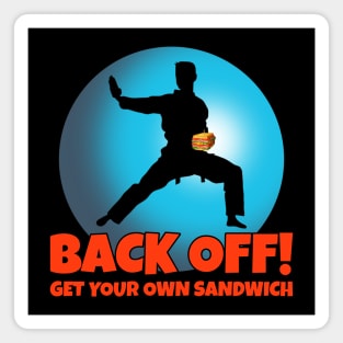 BACK OFF - Get Your Own Sandwich Magnet